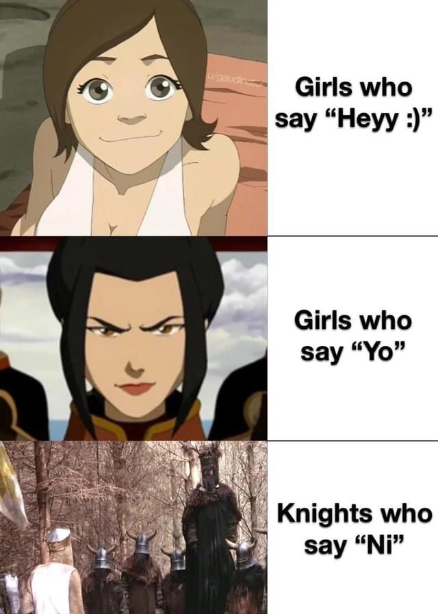 knights who say ni - wgaudin Girls who say "Heyy " Girls who say "Yo" Knights who say "Ni