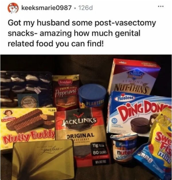 vasectomy snacks - keeksmarie0987 . 126d Got my husband some postvasectomy snacks amazing how much genital related food you can find! Be Dond the food Almond NutThins Thick Pepperoni Hostess mini hepe Planter 11.99 DingDon Jack Links 10 Original Nutty Bud