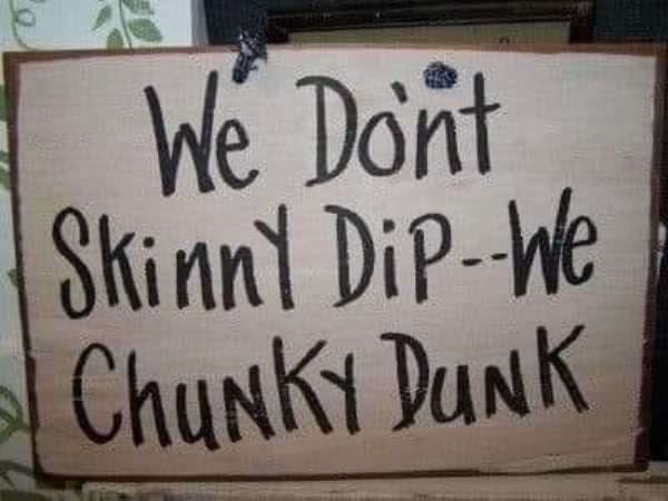 signage - We Dont Skinny DipWe Chunky Dunk