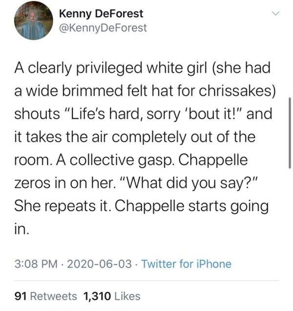 tweets post malone sprüche - Kenny DeForest DeForest A clearly privileged white girl she had a wide brimmed felt hat for chrissakes shouts "Life's hard, sorry 'bout it!" and it takes the air completely out of the room. A collective gasp. Chappelle zeros i