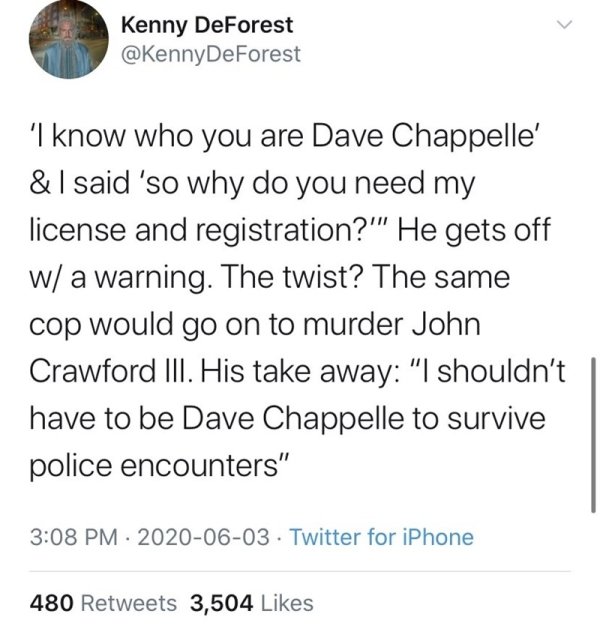 tweets post malone sprüche - Kenny DeForest 'I know who you are Dave Chappelle' & I said 'so why do you need my license and registration?'" He gets off w a warning. The twist? The same cop would go on to murder John Crawford Iii. His take away "I shouldn'