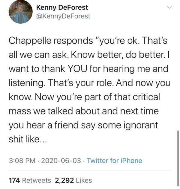 tweets post malone sprüche - Kenny DeForest DeForest Chappelle responds "you're ok. That's all we can ask. Know better, do better. I want to thank You for hearing me and listening. That's your role. And now you know. Now you're part of that critical mass 