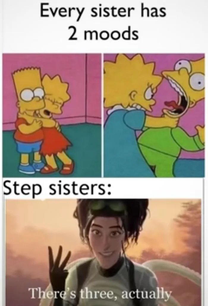 theres three actually meme - Every sister has 2 moods Step sisters There's three, actually