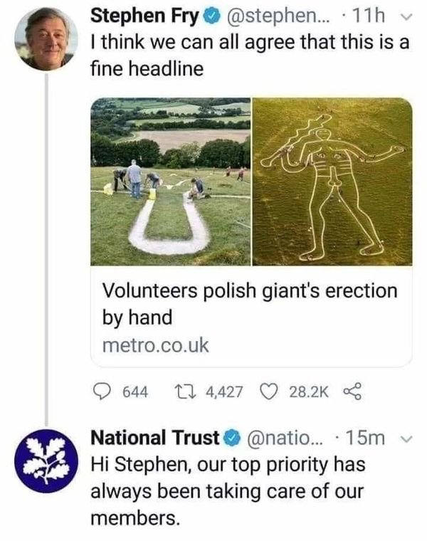 national trust meme - Stephen Fry ... 11h I think we can all agree that this is a fine headline Volunteers polish giant's erection by hand metro.co.uk 644 12 4,427 National Trust ... 15m v Hi Stephen, our top priority has always been taking care of our me