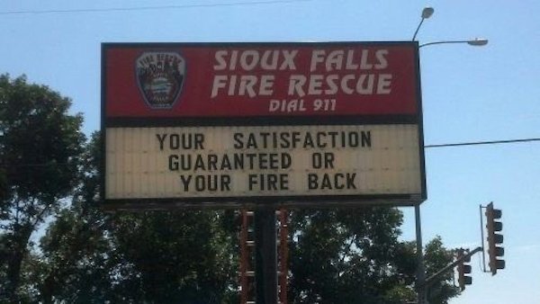 funny reader boards - Sioux Falls Fire Rescue Dial 911 Your Satisfaction Guaranteed Or Your Fire Back