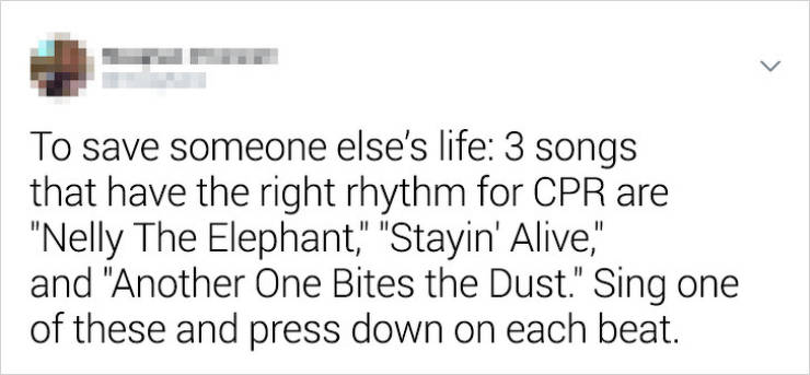 Han Solo - > To save someone else's life 3 songs that have the right rhythm for Cpr are "Nelly The Elephant," "Stayin' Alive," and "Another One Bites the Dust." Sing one of these and press down on each beat.