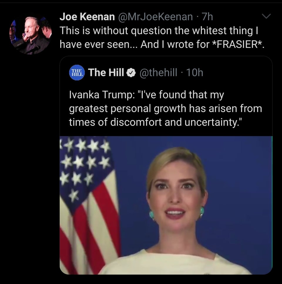 photo caption - Joe Keenan 7h This is without question the whitest thing | have ever seen... And I wrote for Frasier. wi. The Hill 10h Ivanka Trump "I've found that my greatest personal growth has arisen from times of discomfort and uncertainty."