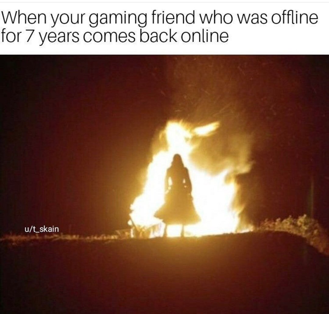 your gaming friend comes back online - When your gaming friend who was offline for 7 years comes back online ut_skain