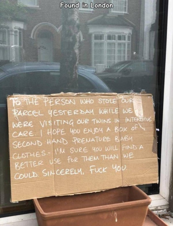 Found in London F | To The Person Who Stove Our Parcel Yesterday While We Were Visiting Our Twins In Intensive Care. I Hope You Enjoy A Box of Second Hand Premature Baby Clothes. I'M Sure You Will Find A Better Use For Them Than We Could. Sincere