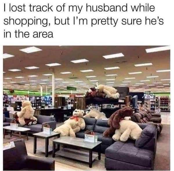 lost track of my husband while shopping - I lost track of my husband while shopping, but I'm pretty sure he's in the area