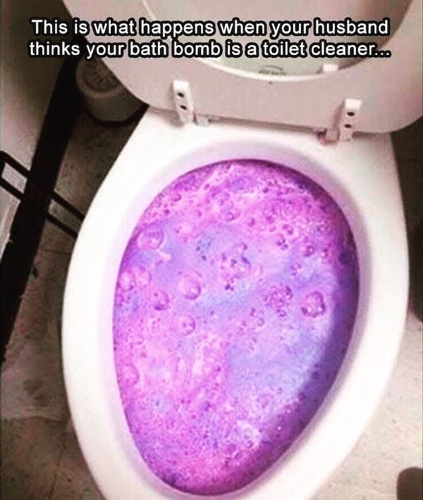 bath bomb in toilet - This is what happens when your husband thinks your bath bomb is a toilet cleaner...