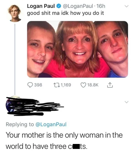 smile - Logan Paul good shit ma idk how you do it 398 121,169 1 Paul Your mother is the only woman in the world to have three cts.