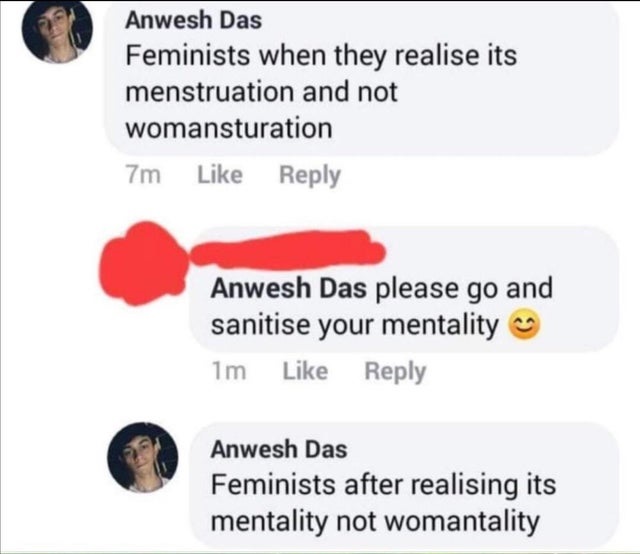 bandung conference - Anwesh Das Feminists when they realise its menstruation and not womansturation 7m Anwesh Das please go and sanitise your mentality 1m Anwesh Das Feminists after realising its mentality not womantality