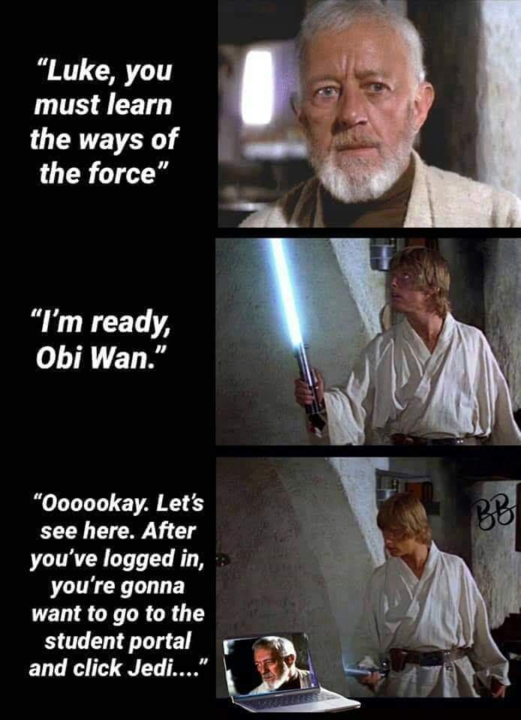 star wars coronavirus meme - "Luke, you must learn the ways of the force" "I'm ready, Obi Wan." Bb "Oooookay. Let's see here. After you've logged in, you're gonna want to go to the student portal and click Jedi...."