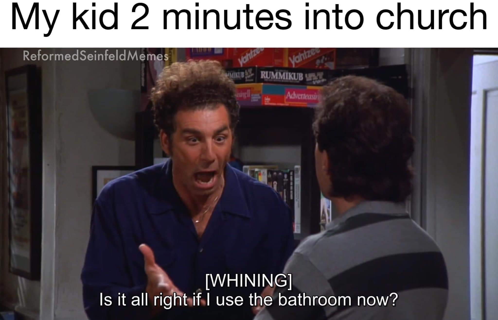Jerry Seinfeld - My kid 2 minutes into church Reformed Seinfeld Memes Yahiza Yahtze Rummikuby Adverteasi Whining Is it all right if I use the bathroom now?