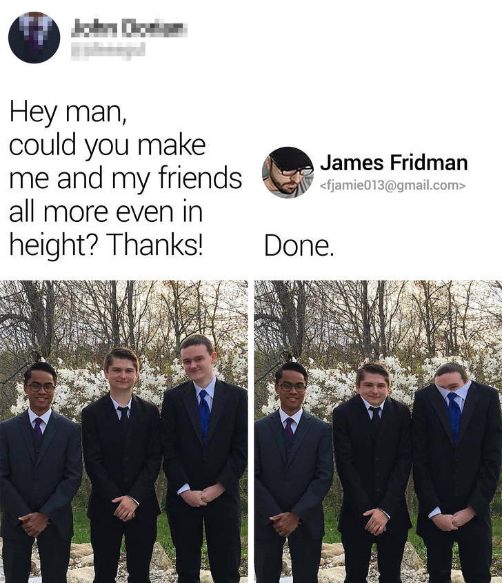 suit - Hey man, could you make me and my friends all more even in height? Thanks! James Fridman  Done.