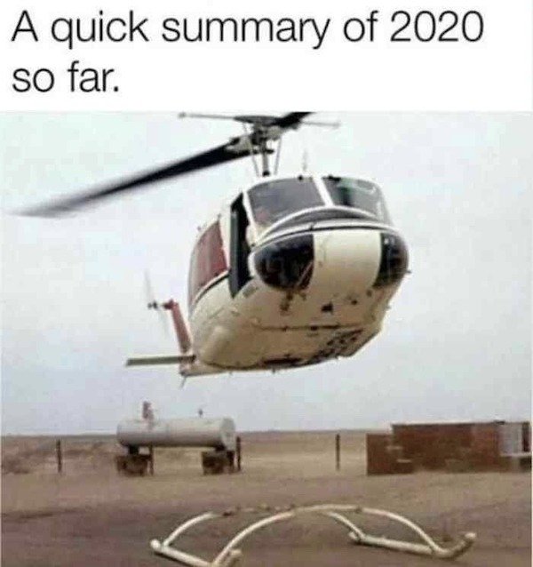 quick summary of 2020 so far - A quick summary of 2020 so far.