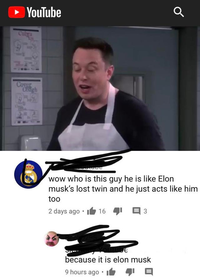 photo caption - YouTube a Cmma Cover Cough 06 wow who is this guy he is Elon musk's lost twin and he just acts him too 2 days ago 16 E 3 because it is elon musk 9 hours ago.it