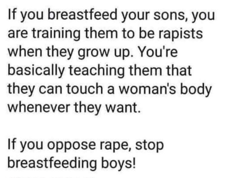 handwriting - If you breastfeed your sons, you are training them to be rapists when they grow up. You're basically teaching them that they can touch a woman's body whenever they want. If you oppose rape, stop breastfeeding boys!