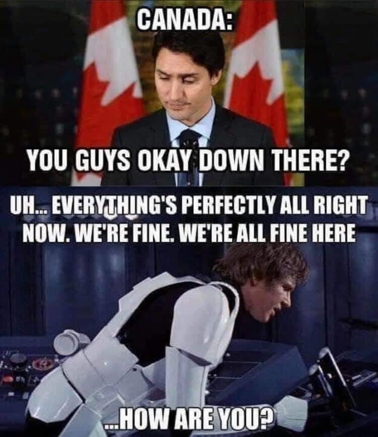 may the fourth be with you meme - Canada You Guys Okay Down There? Uh... Everything'S Perfectly All Right Now. We'Re Fine. We'Re All Fine Here ...How Are You?