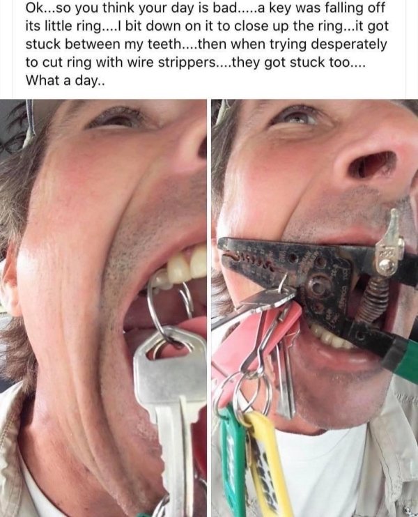 stuCk inbeTwEen - Ok...so you think your day is bad.....a key was falling off its little ring....l bit down on it to close up the ring...it got stuck between my teeth....then when trying desperately to cut ring with wire strippers....they got stuck too...