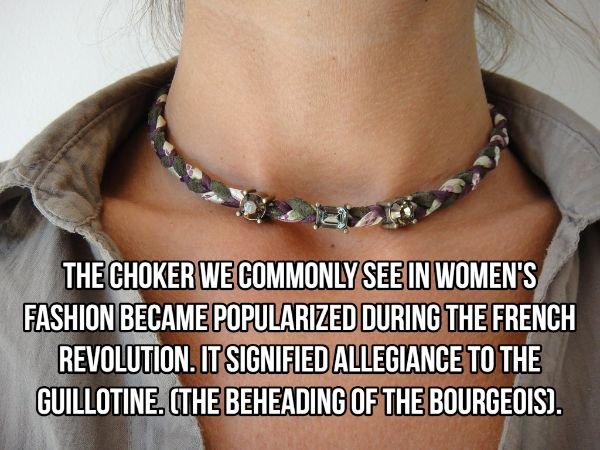 necklace - The Choker We Commonly See In Women'S Fashion Became Popularized During The French Revolution. It Signified Allegiance To The Guillotine. The Beheading Of The Bourgeois.