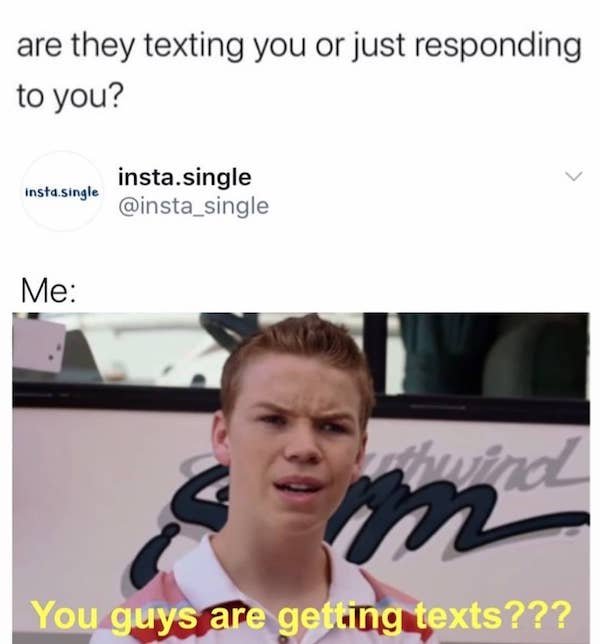 dirty memes - are they texting you or just responding to you? insta.single insta.single Me wind You guys are getting texts???