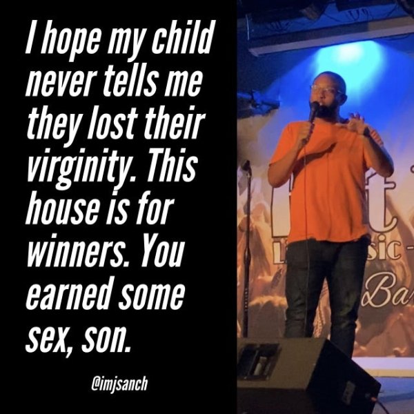 photo caption - Thope my child never tells me they lost their virginity. This house is for winners. You earned some sic Ba sex, son. Cimjsanch