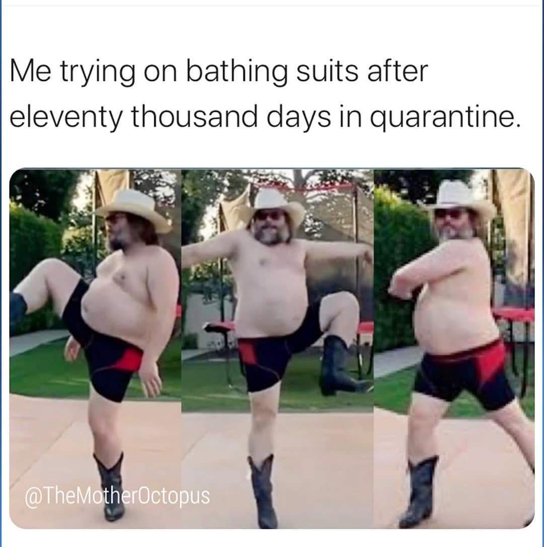 photo caption - Me trying on bathing suits after eleventy thousand days in quarantine.