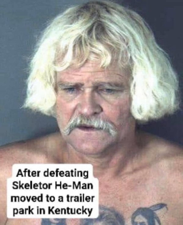 Skeletor - After defeating Skeletor HeMan moved to a trailer park in Kentucky