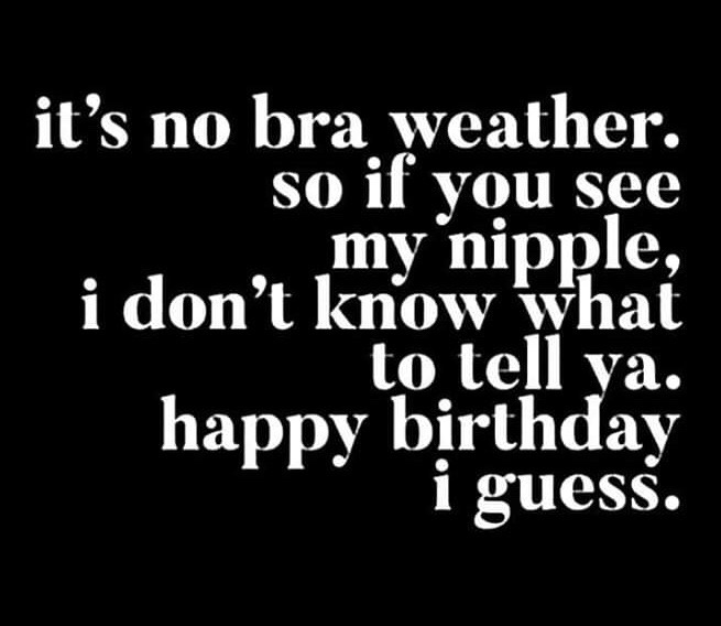 monochrome photography - it's no bra weather. so if you see my nipple, i don't know what to tell ya. happy birthday i guess.