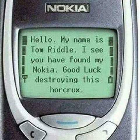 nokia 3310 meme - Inokiai Hello. My name is Tom Riddle. I see you have found my Nokia. Good Luck T destroying this i horcrux.