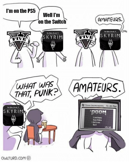 chronurgy wizard - I'm on the PS5 Well I'm on the Switch Amateurs. The only The Y Skyrim Skyrim Eive What Was That, Punk? Amateurs. TexAS Instruments Ti83 Plus Te uLY Skyrim "Doom Continue > Options Quit Yo.12 Owlturd.Com