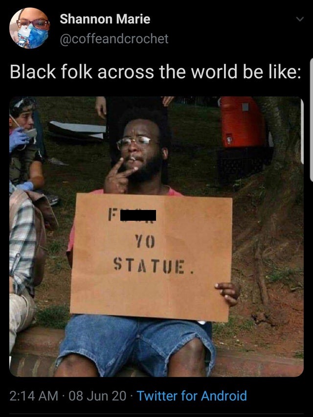 Protest - Shannon Marie Black folk across the world be Yo Statue 08 Jun 20 Twitter for Android