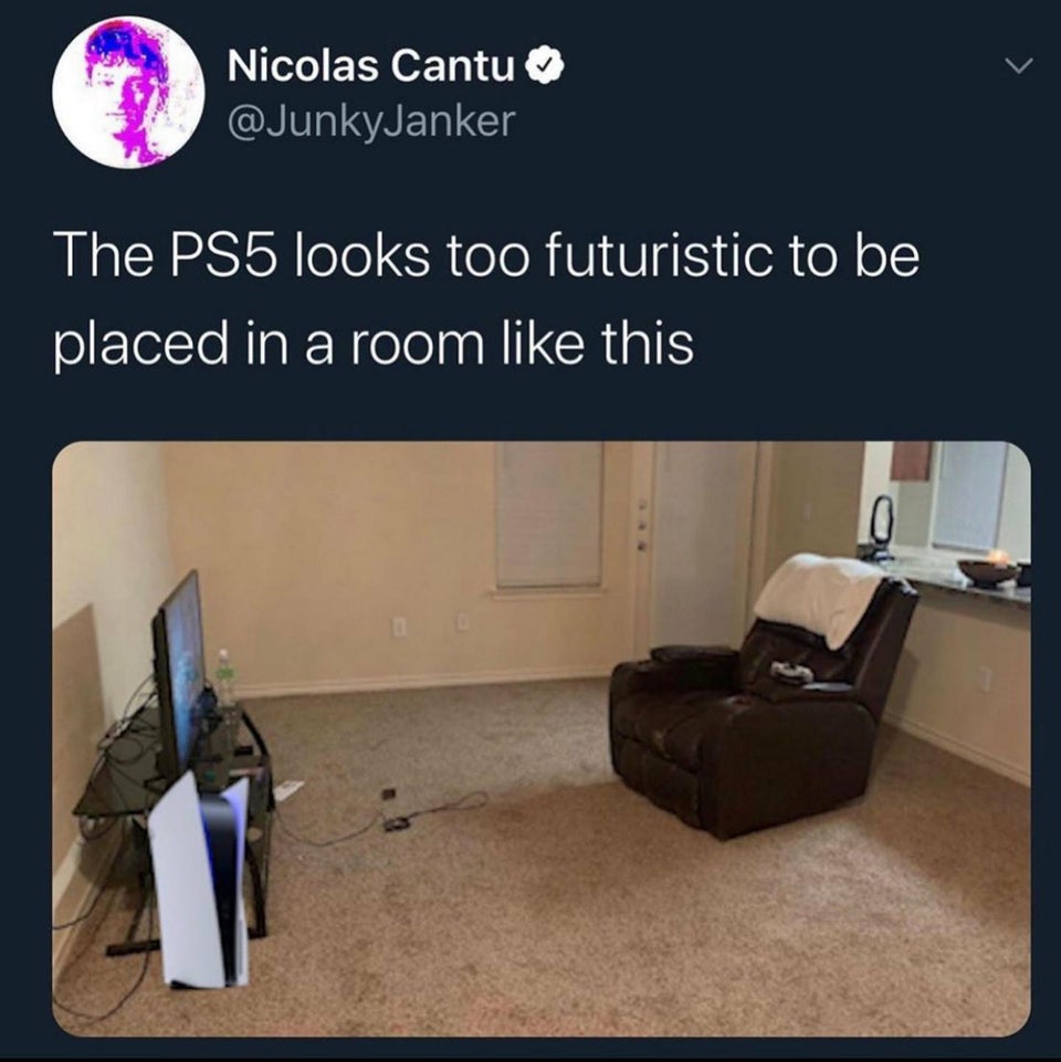 guys really live in apartments like - Nicolas Cantu The PS5 looks too futuristic to be placed in a room this