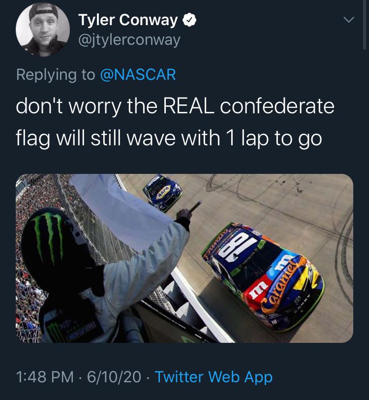 gadget - Tyler Conway don't worry the Real confederate flag will still wave with 1 lap to go Napa nc Caramel 4 61020 Twitter Web App