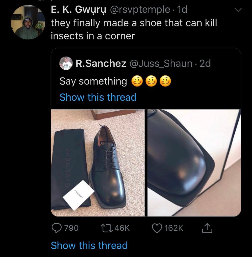 E. K. Gwur . 1d they finally made a shoe that can kill insects in a corner R. Sanchez 2d Say something Show this thread Givenchy 1 Show this thread