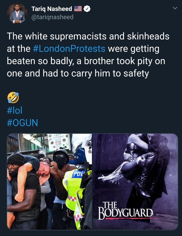 bodyguard - Tariq Nasheed 3 The white supremacists and skinheads at the Protests were getting beaten so badly, a brother took pity on one and had to carry him to safety La Dim Sum Poet The Bodyguard