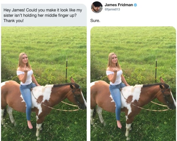 james fridman middle finger - James Fridman Hey James! Could you make it look my sister isn't holding her middle finger up? Thank you! Sure.