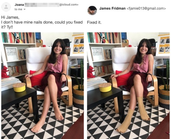 james fridman - Joana .com> to me James Fridman  Hi James, I don't have mine nails done, could you fixed Fixed it. it? Ty!! Date Ii.