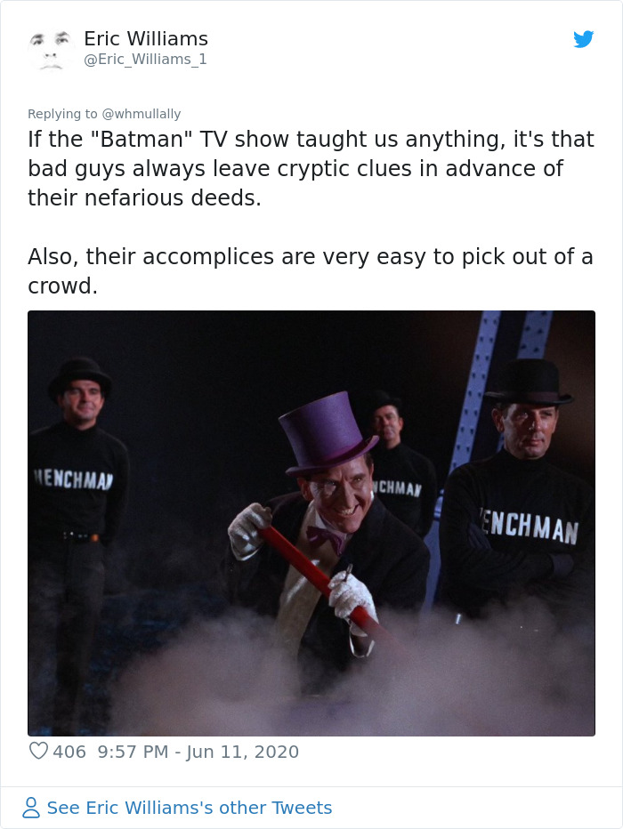 music - Eric Williams If the "Batman" Tv show taught us anything, it's that bad guys always leave cryptic clues in advance of their nefarious deeds. Also, their accomplices are very easy to pick out of a crowd. Henchma Nchman Enchman 406 See Eric Williams