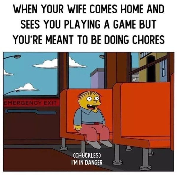 wife memes 2020 - When Your Wife Comes Home And Sees You Playing A Game But You'Re Meant To Be Doing Chores Emergency Exit Chuckles I'M In Danger