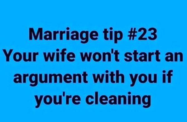 sky - Marriage tip Your wife won't start an argument with you if you're cleaning