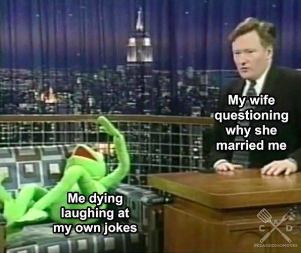 my wife questioning why she married me - My wife questioning why she married me Me dying laughing at my own jokes Oclassicdadmoves