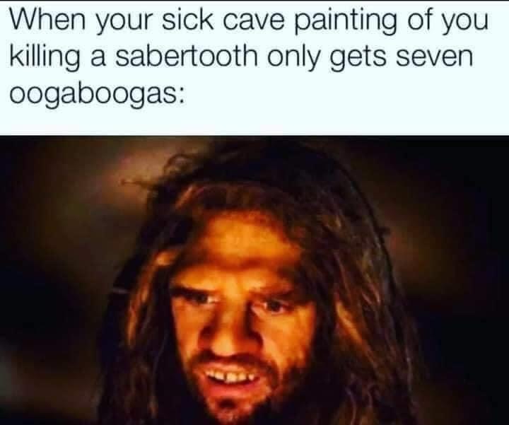 confused unga bunga - When your sick cave painting of you killing a sabertooth only gets seven oogaboogas