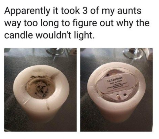 many blondes does it take - Apparently it took 3 of my aunts way too long to figure out why the candle wouldn't light. 2xC batteries