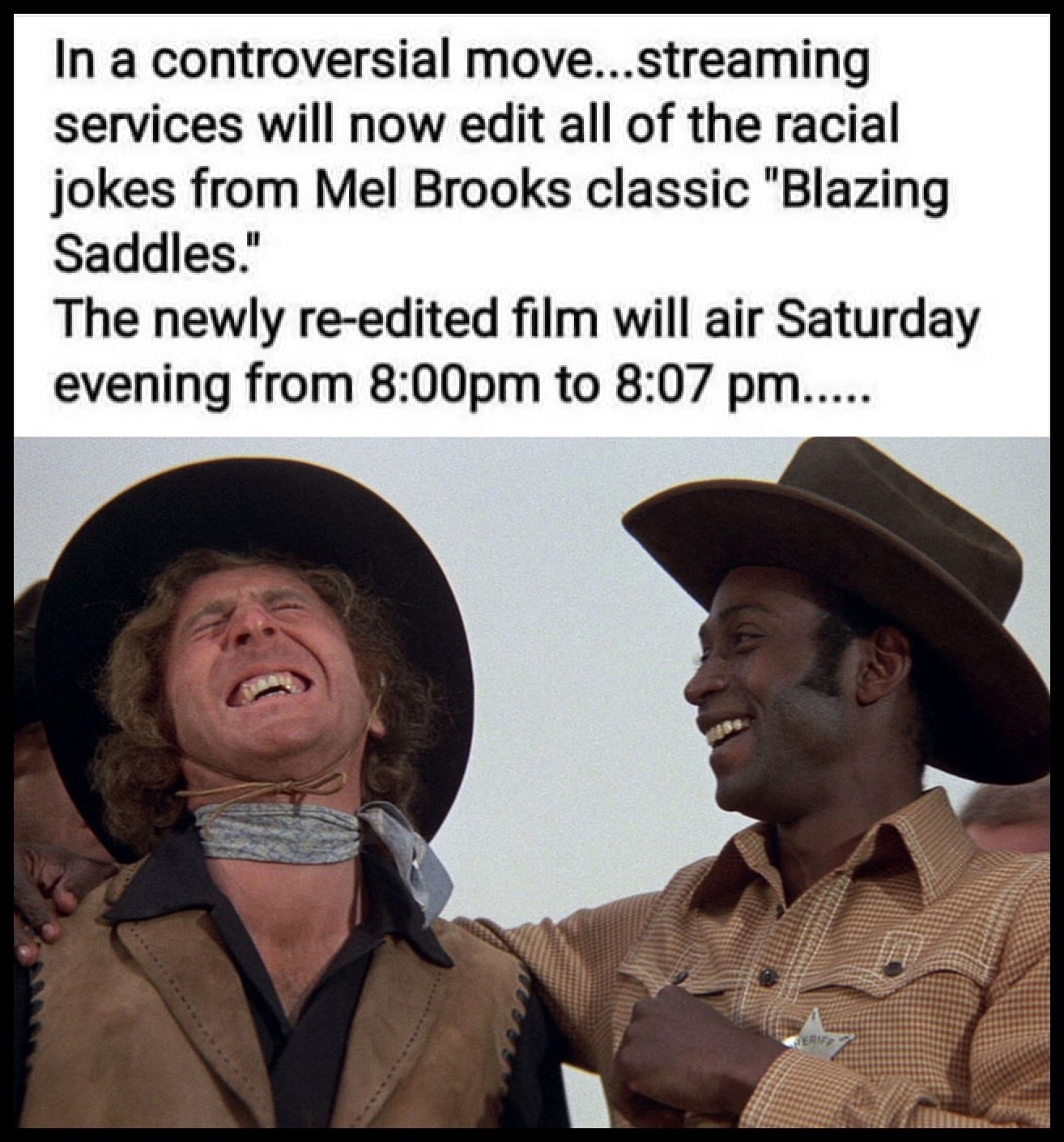 blazing saddles - In a controversial move...streaming services will now edit all of the racial jokes from Mel Brooks classic "Blazing Saddles." The newly reedited film will air Saturday evening from pm to ..... Serie