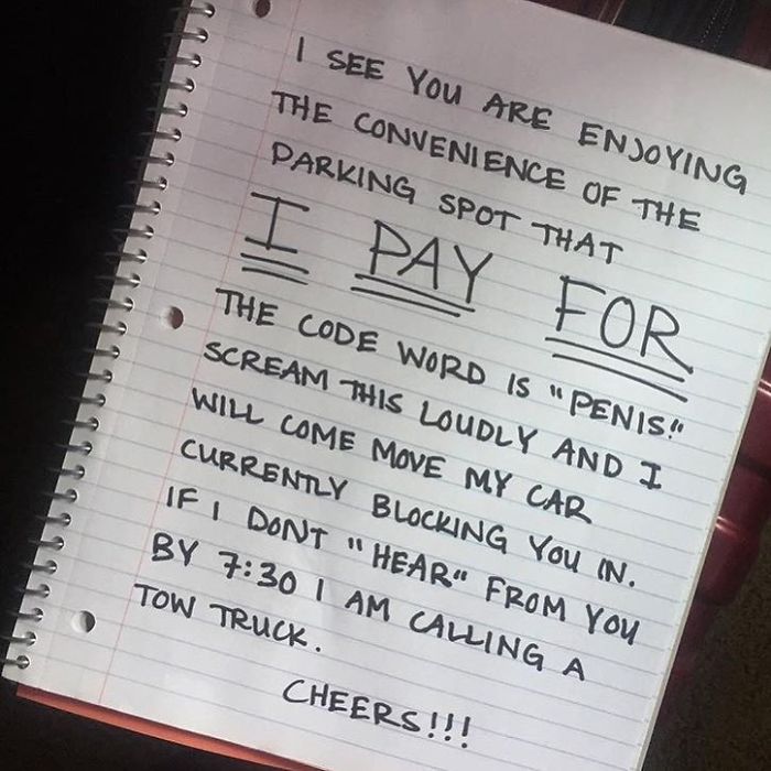 handwriting - I See You Are Enjoying The Convenience Of The Parking Spot That I Pay For The Code Word Is "Penis! Scream This Loudly And I Will Come Move My Car Currently Blocking You N. If I Dont " Hear" From You By I Am Calling A Tow Truck. Cheers!!!