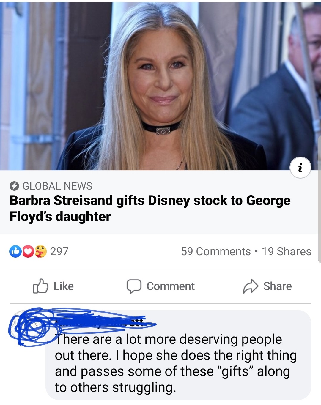blond - i Global News Barbra Streisand gifts Disney stock to George Floyd's daughter Do 297 59 19 Comment There are a lot more deserving people out there. I hope she does the right thing and passes some of these gifts along to others struggling.