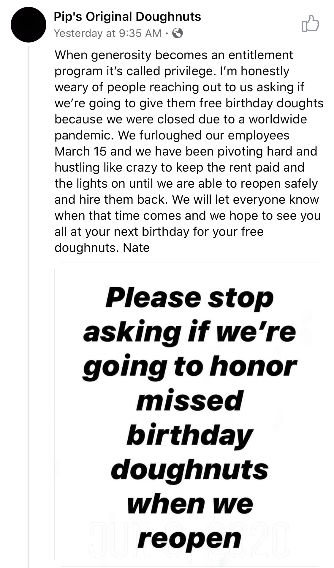 document - Pip's Original Doughnuts Yesterday at When generosity becomes an entitlement program it's called privilege. I'm honestly weary of people reaching out to us asking if we're going to give them free birthday doughts because we were closed due to a